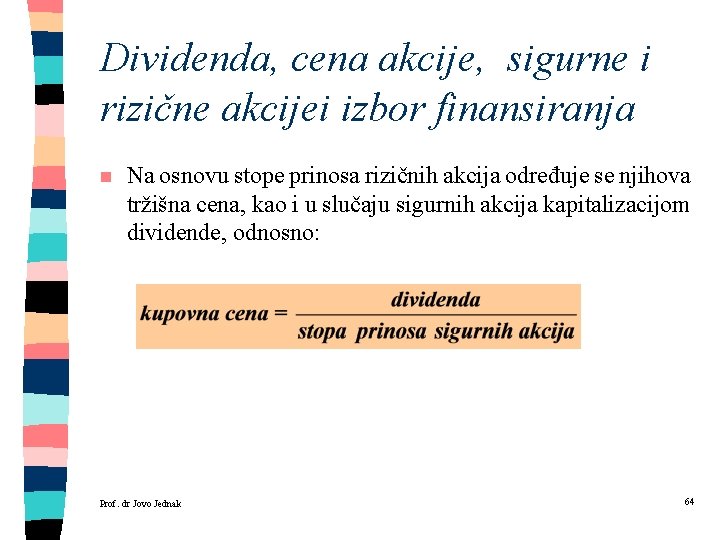 Dividenda, cena akcije, sigurne i rizične akcijei izbor finansiranja n Na osnovu stope prinosa