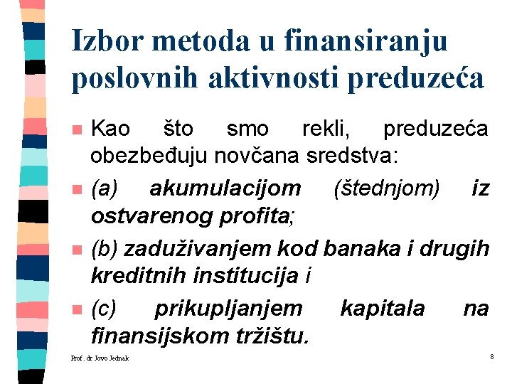 Izbor metoda u finansiranju poslovnih aktivnosti preduzeća n n Kao što smo rekli, preduzeća