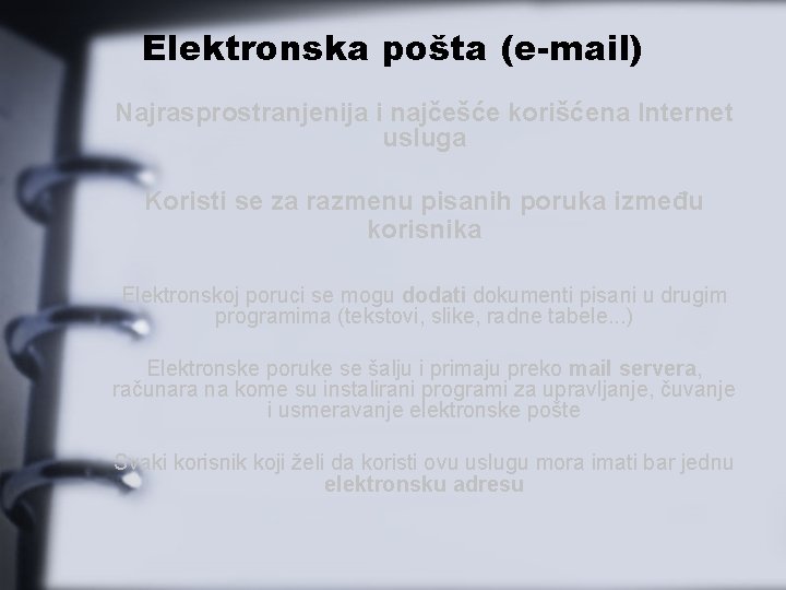 Elektronska pošta (e-mail) Najrasprostranjenija i najčešće korišćena Internet usluga Koristi se za razmenu pisanih