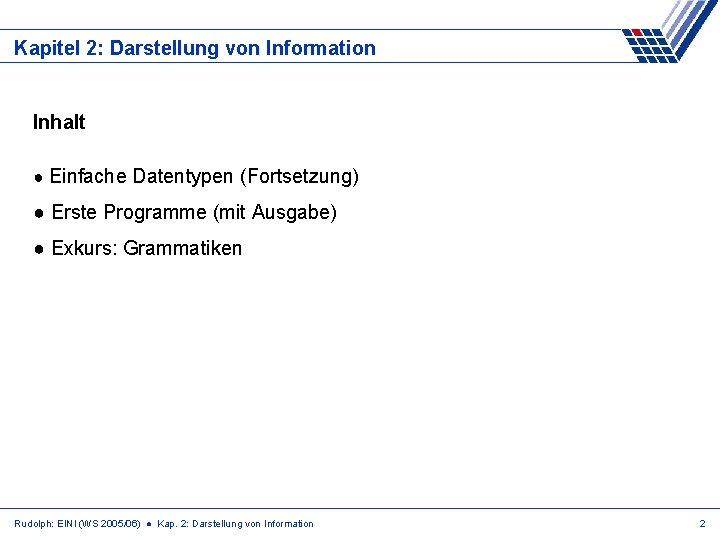Kapitel 2: Darstellung von Information Inhalt ● Einfache Datentypen (Fortsetzung) ● Erste Programme (mit