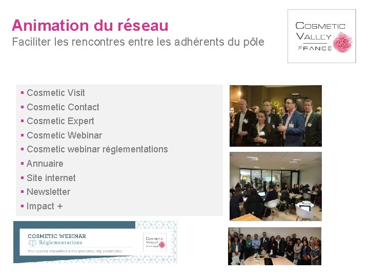 Animation du réseau Faciliter les rencontres entre les adhérents du pôle § Cosmetic Visit