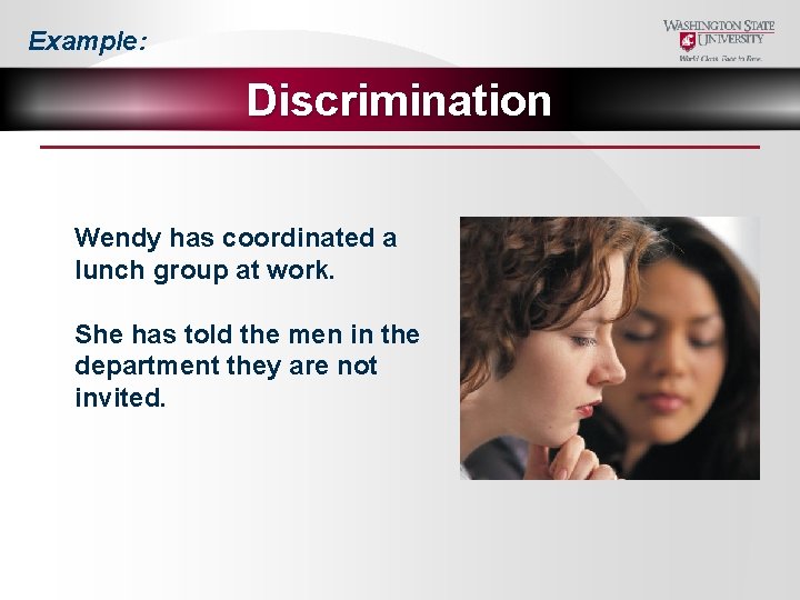 Example: Discrimination Wendy has coordinated a lunch group at work. She has told the