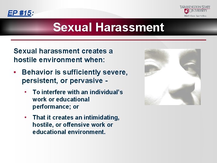 EP #15: Sexual Harassment Sexual harassment creates a hostile environment when: • Behavior is