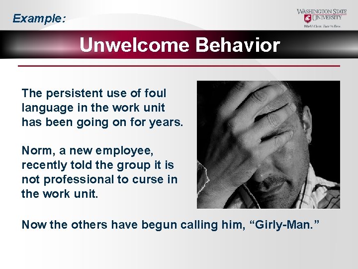 Example: Unwelcome Behavior The persistent use of foul language in the work unit has