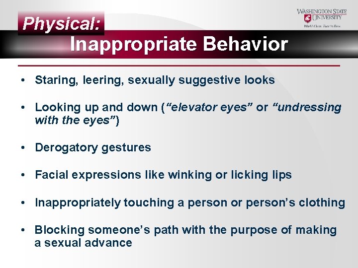 Physical: Inappropriate Behavior • Staring, leering, sexually suggestive looks • Looking up and down