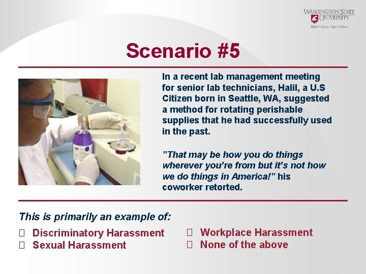 Scenario #5 In a recent lab management meeting for senior lab technicians, Halil, a