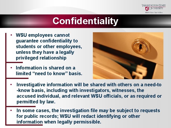 Confidentiality • WSU employees cannot guarantee confidentiality to students or other employees, unless they