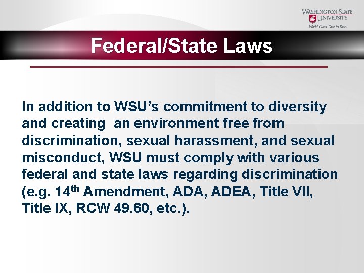 Federal/State Laws In addition to WSU’s commitment to diversity and creating an environment free