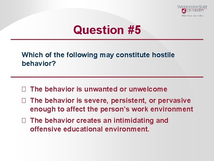 Question #5 Which of the following may constitute hostile behavior? � The behavior is