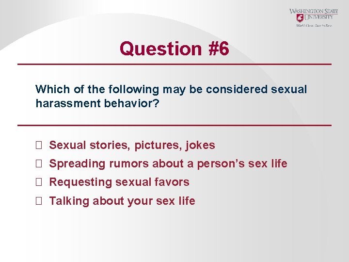 Question #6 Which of the following may be considered sexual harassment behavior? � Sexual