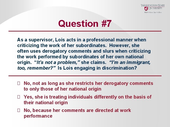 Question #7 As a supervisor, Lois acts in a professional manner when criticizing the
