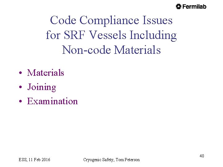 Code Compliance Issues for SRF Vessels Including Non-code Materials • Joining • Examination ESS,