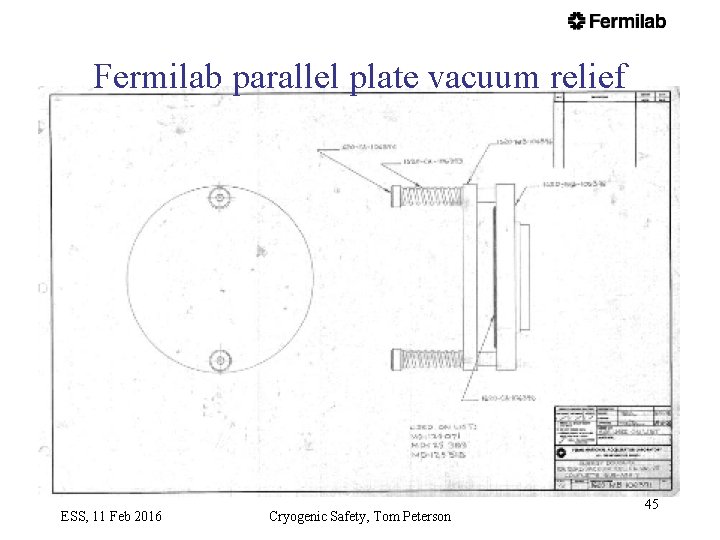 Fermilab parallel plate vacuum relief ESS, 11 Feb 2016 Cryogenic Safety, Tom Peterson 45