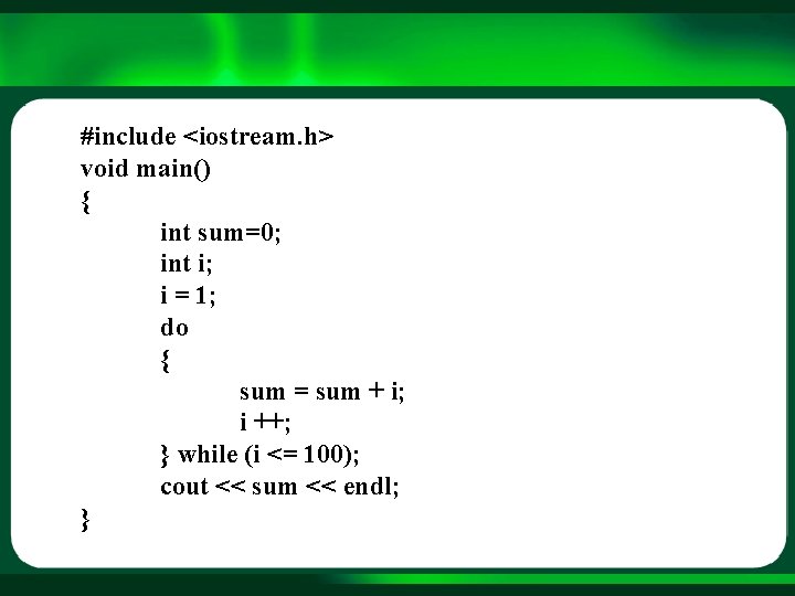 #include <iostream. h> void main() { int sum=0; int i; i = 1; do