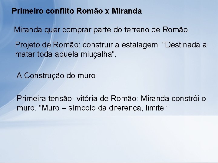 Primeiro conflito Romão x Miranda quer comprar parte do terreno de Romão. Projeto de