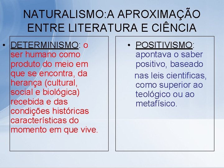 NATURALISMO: A APROXIMAÇÃO ENTRE LITERATURA E CIÊNCIA • DETERMINISMO: DETERMINISMO o ser humano como