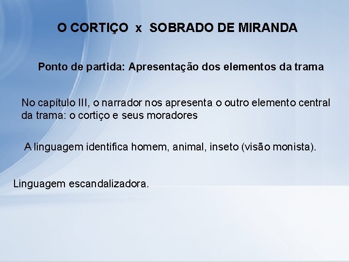 O CORTIÇO x SOBRADO DE MIRANDA Ponto de partida: Apresentação dos elementos da trama