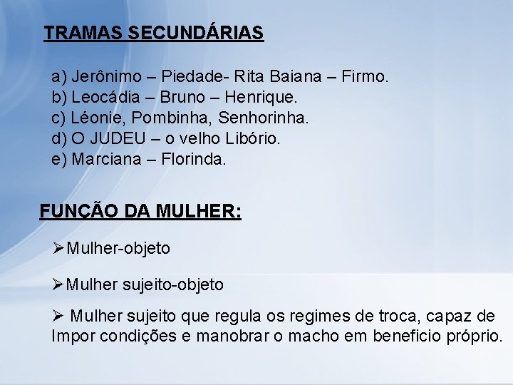 TRAMAS SECUNDÁRIAS a) Jerônimo – Piedade- Rita Baiana – Firmo. b) Leocádia – Bruno