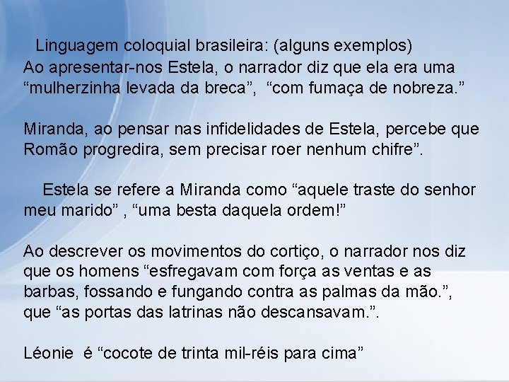 Linguagem coloquial brasileira: (alguns exemplos) Ao apresentar-nos Estela, o narrador diz que ela era