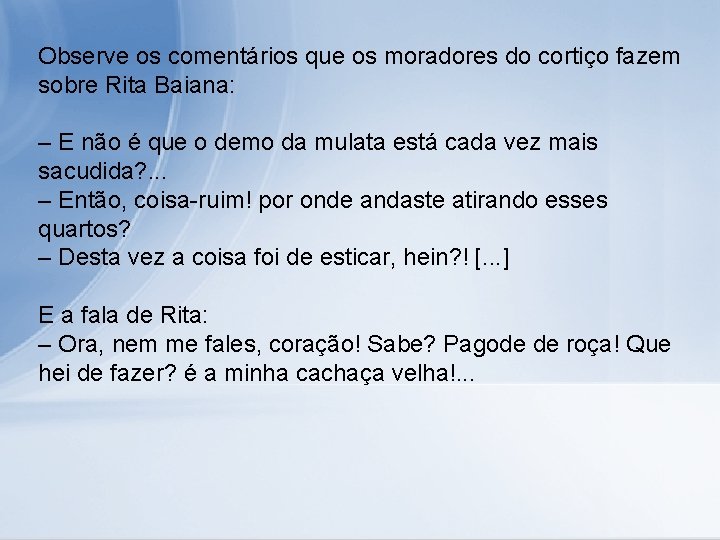 Observe os comentários que os moradores do cortiço fazem sobre Rita Baiana: – E