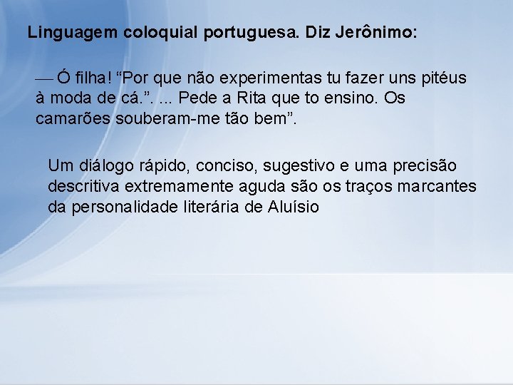 Linguagem coloquial portuguesa. Diz Jerônimo: Ó filha! “Por que não experimentas tu fazer uns