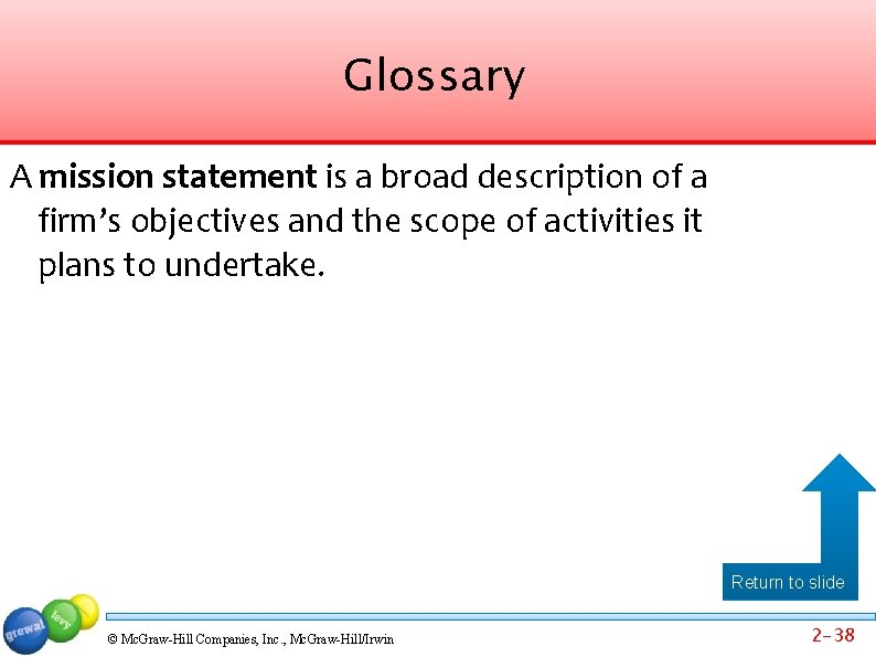 Glossary A mission statement is a broad description of a firm’s objectives and the
