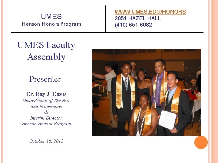 UMES Henson Honors Program UMES Faculty Assembly Presenter: Dr. Ray J. Davis Dean/School of