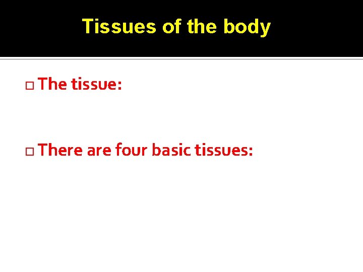 Tissues of the body The tissue: is a group of cells which perform a