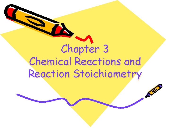 Chapter 3 Chemical Reactions and Reaction Stoichiometry 