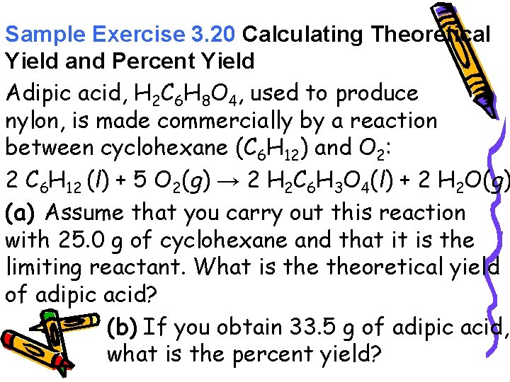 Sample Exercise 3. 20 Calculating Theoretical Yield and Percent Yield Adipic acid, H 2