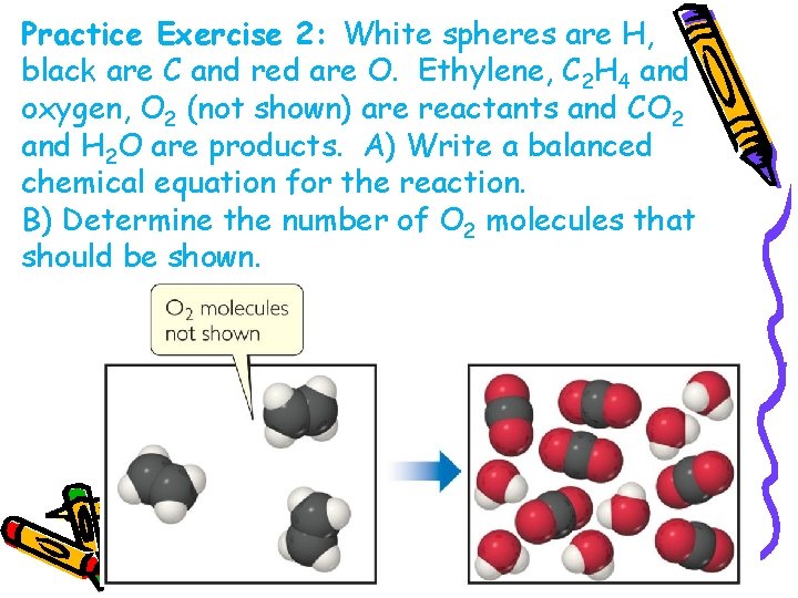 Practice Exercise 2: White spheres are H, black are C and red are O.
