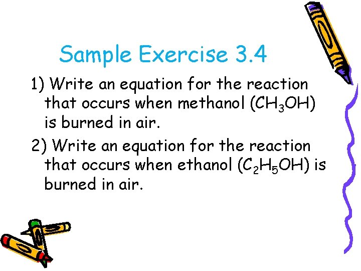 Sample Exercise 3. 4 1) Write an equation for the reaction that occurs when