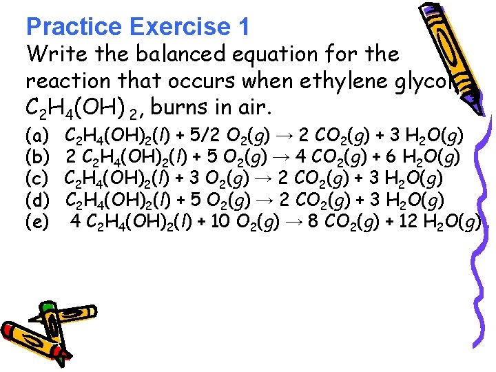 Practice Exercise 1 Write the balanced equation for the reaction that occurs when ethylene