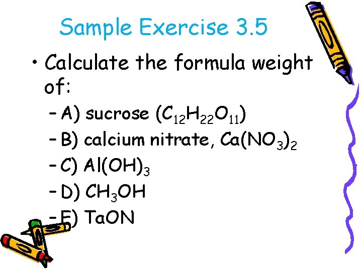 Sample Exercise 3. 5 • Calculate the formula weight of: – A) sucrose (C