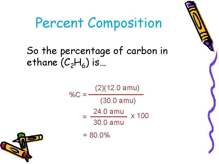 Percent Composition So the percentage of carbon in ethane (C 2 H 6) is…