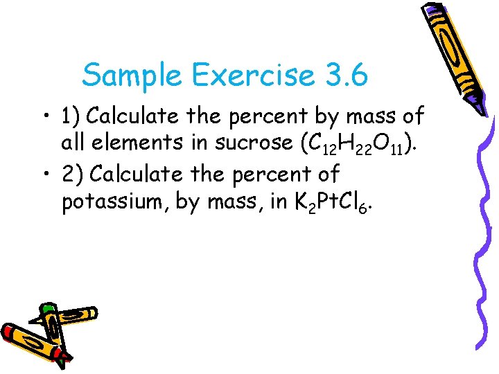 Sample Exercise 3. 6 • 1) Calculate the percent by mass of all elements