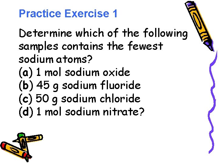 Practice Exercise 1 Determine which of the following samples contains the fewest sodium atoms?