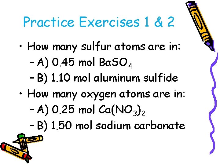 Practice Exercises 1 & 2 • How many sulfur atoms are in: – A)