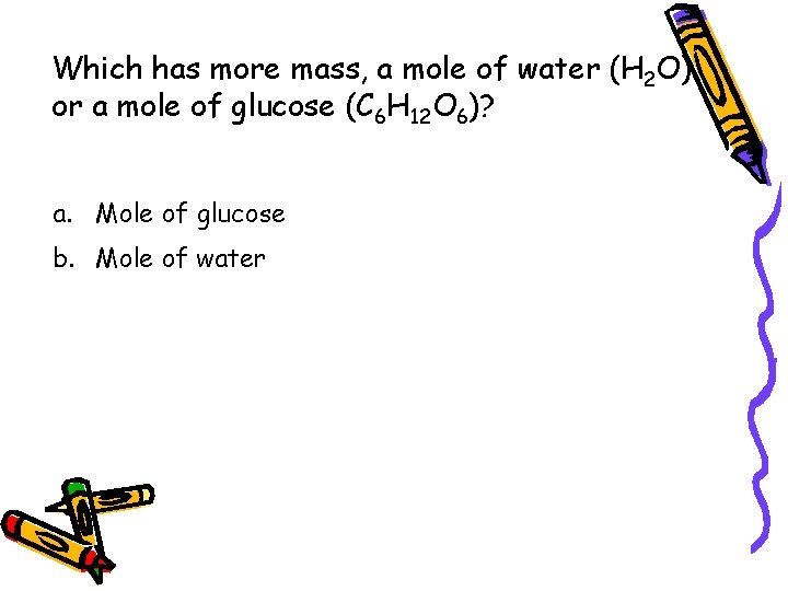 Which has more mass, a mole of water (H 2 O) or a mole