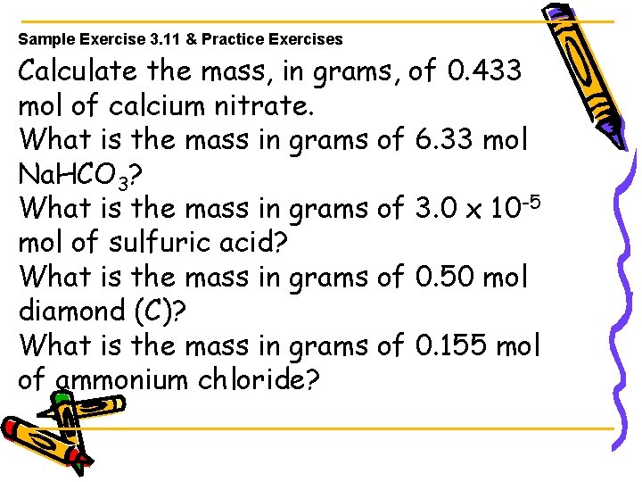 Sample Exercise 3. 11 & Practice Exercises Calculate the mass, in grams, of 0.