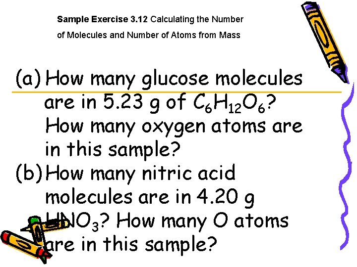 Sample Exercise 3. 12 Calculating the Number of Molecules and Number of Atoms from