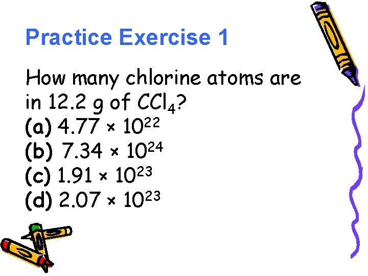 Practice Exercise 1 How many chlorine atoms are in 12. 2 g of CCl