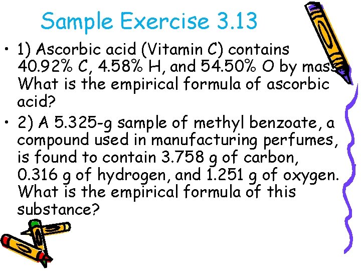 Sample Exercise 3. 13 • 1) Ascorbic acid (Vitamin C) contains 40. 92% C,