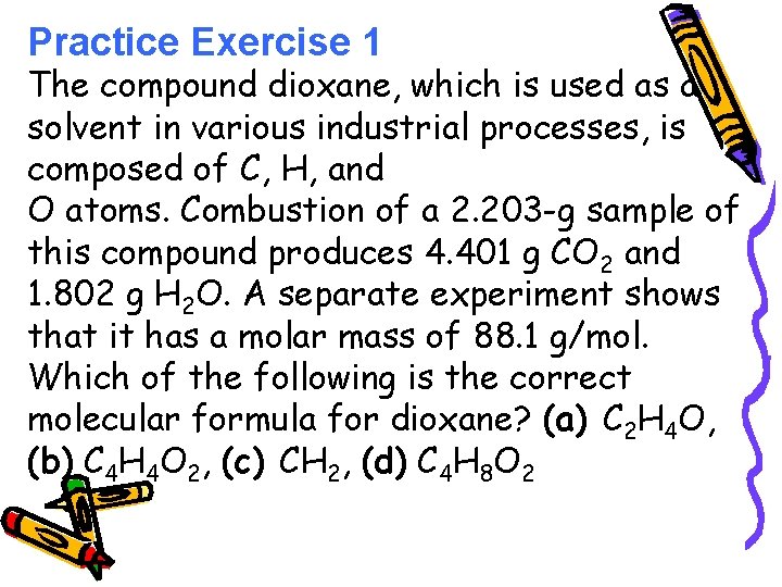 Practice Exercise 1 The compound dioxane, which is used as a solvent in various