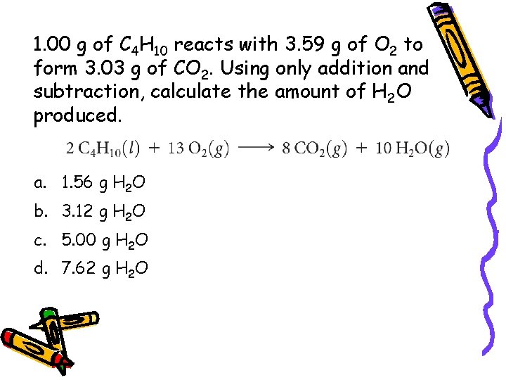 1. 00 g of C 4 H 10 reacts with 3. 59 g of