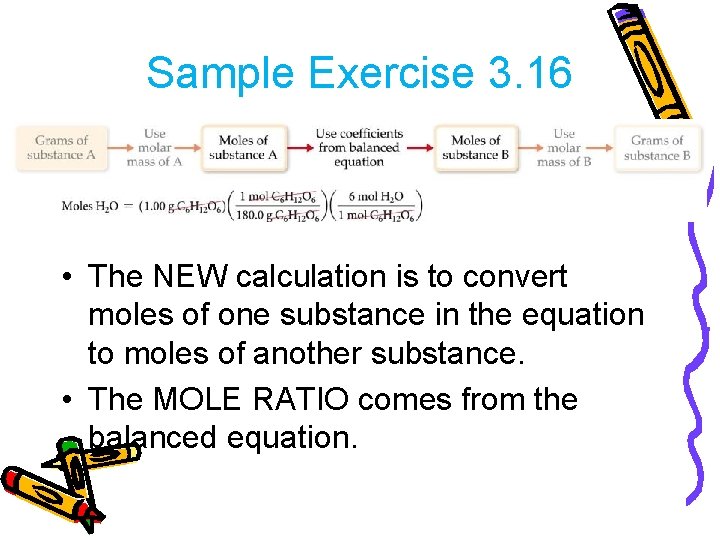 Sample Exercise 3. 16 • The NEW calculation is to convert moles of one