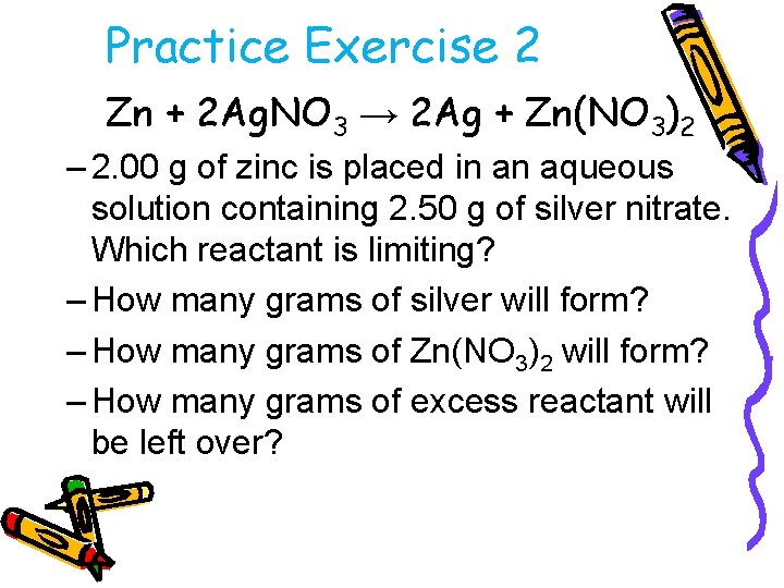 Practice Exercise 2 Zn + 2 Ag. NO 3 → 2 Ag + Zn(NO