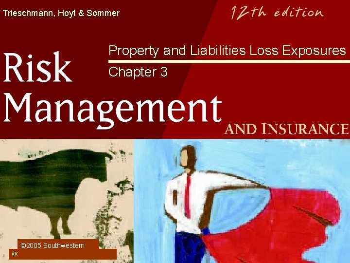 Trieschmann, Hoyt & Sommer Property and Liabilities Loss Exposures Chapter 3 © 2005 Southwestern