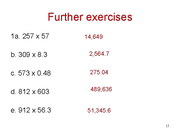 Further exercises 1 a. 257 x 57 14, 649 b. 309 x 8. 3