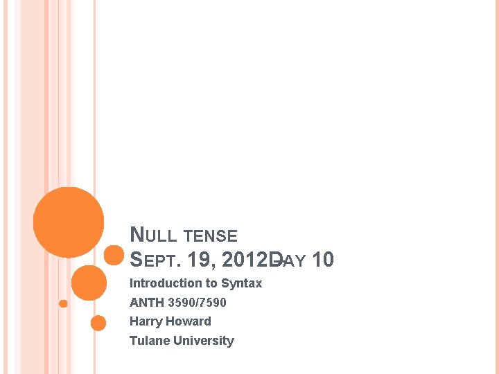 NULL TENSE SEPT. 19, 2012 D–AY 10 Introduction to Syntax ANTH 3590/7590 Harry Howard